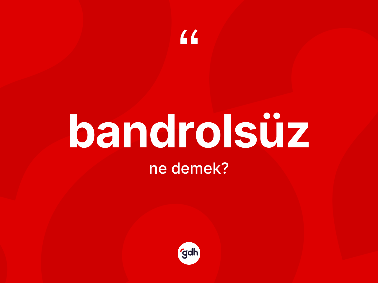 Bandrolsüz kelimesi ne demek? Bandrolsüzün sözlükteki anlamı nedir?