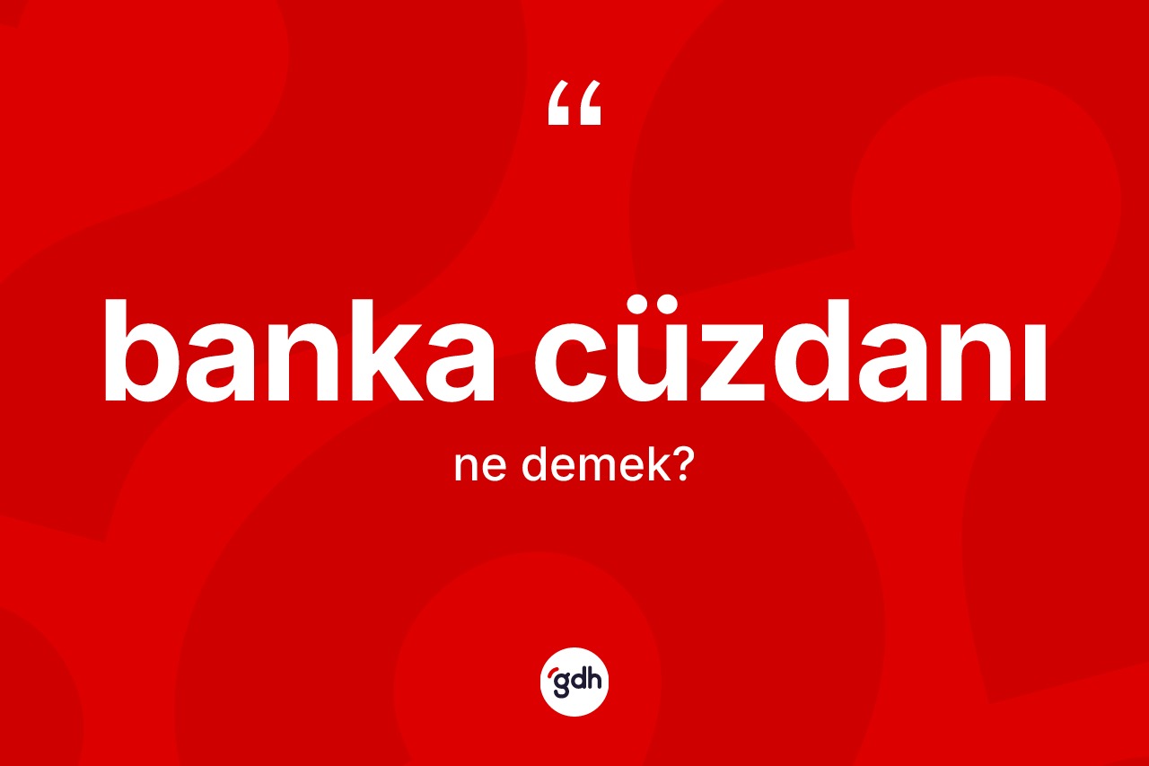 Banka cüzdanı kelimesinin anlamı nedir?