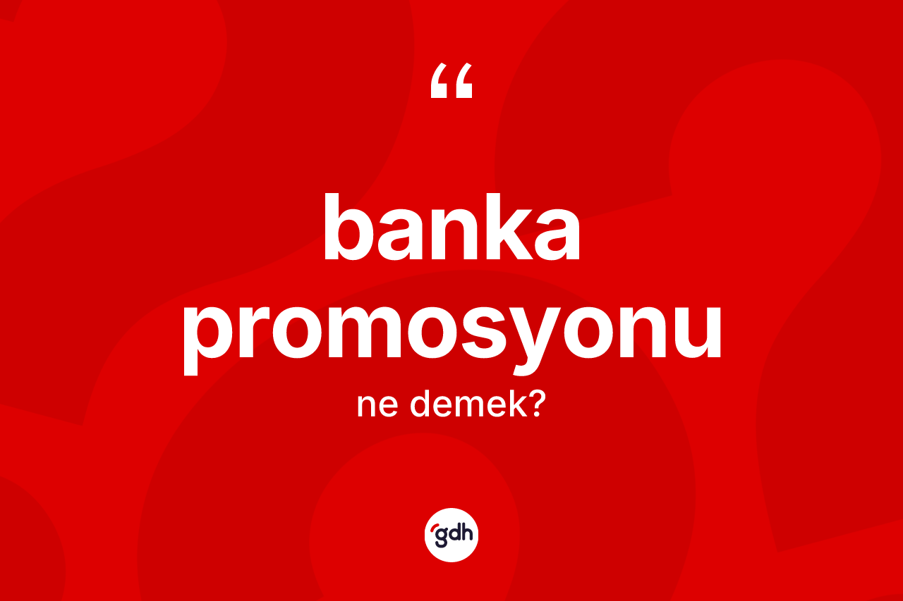 Banka promosyonu kelimesi nedir?