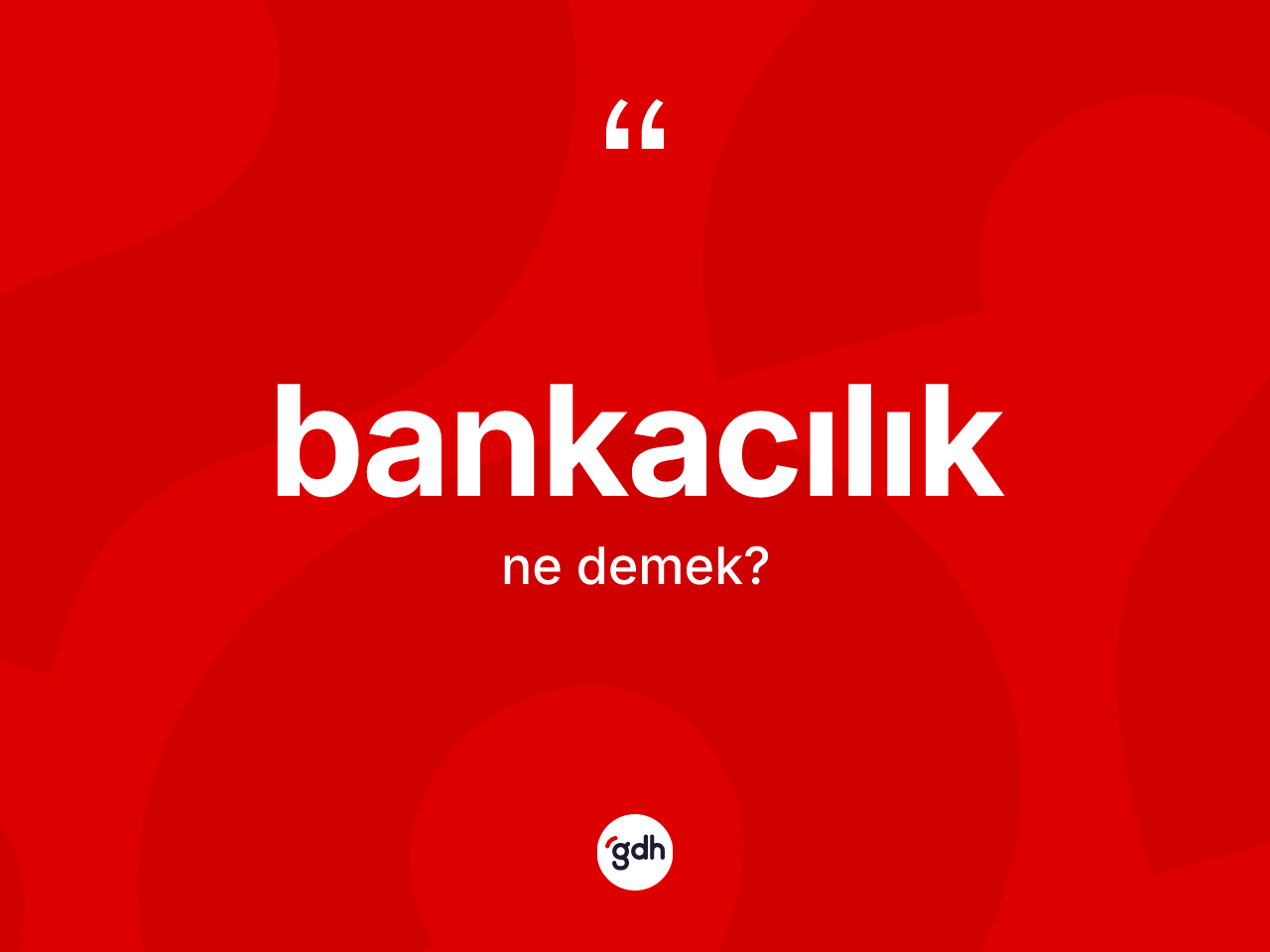 Bankacılık kelimesi nedir? Bankacılığın TDK'ya göre anlamı nedir?