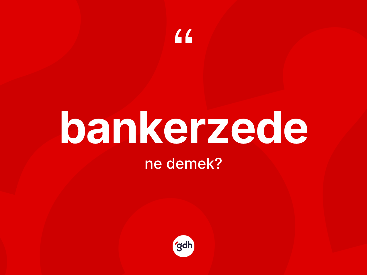 Bankerzede kelimesinin tanımı nedir? Bankerzedenin halk arasındaki kullanımı nasıldır?