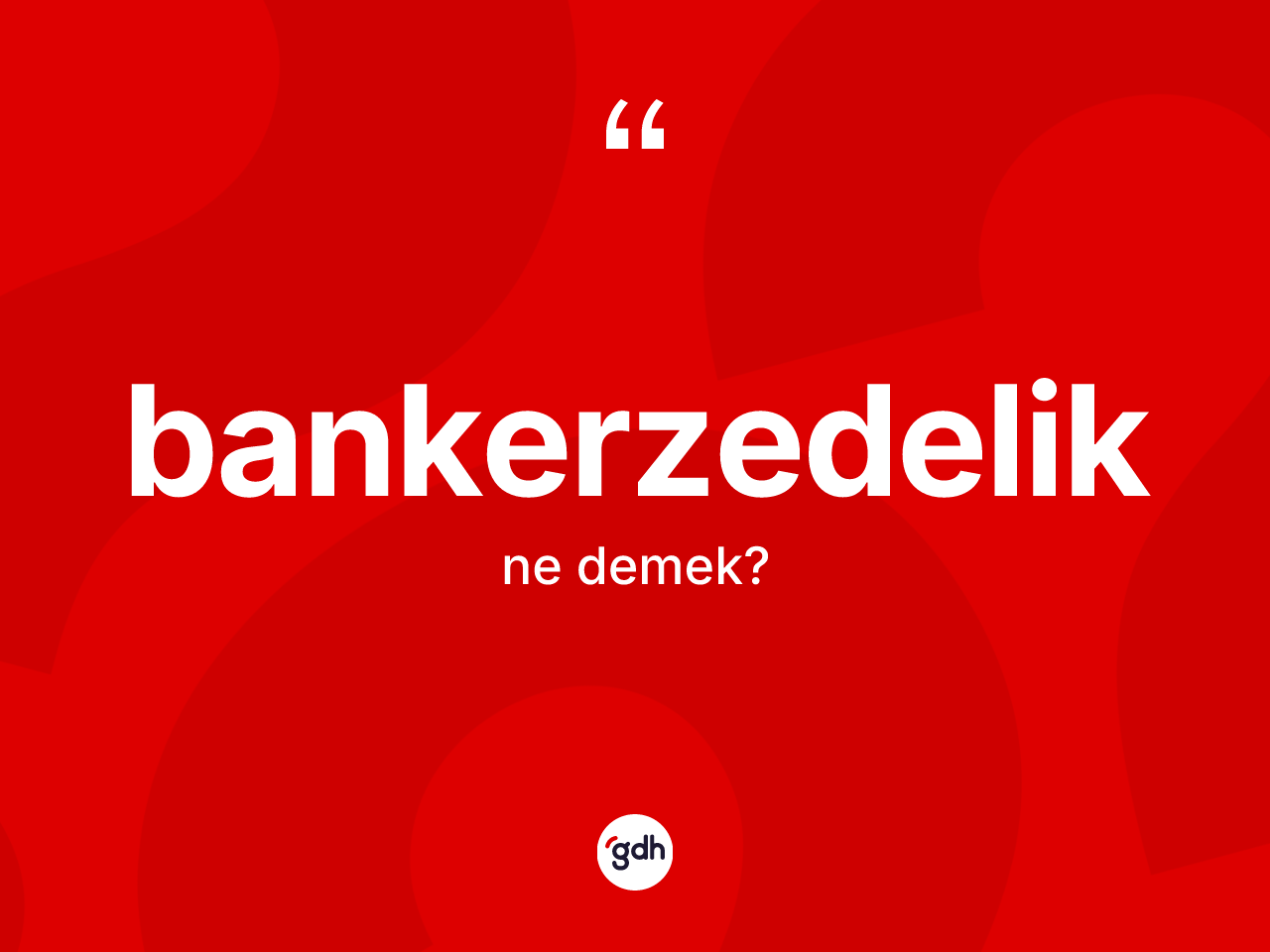 Bankerzedelik nedir? Bankerzedeliğin TDK'ya göre anlamı nedir?