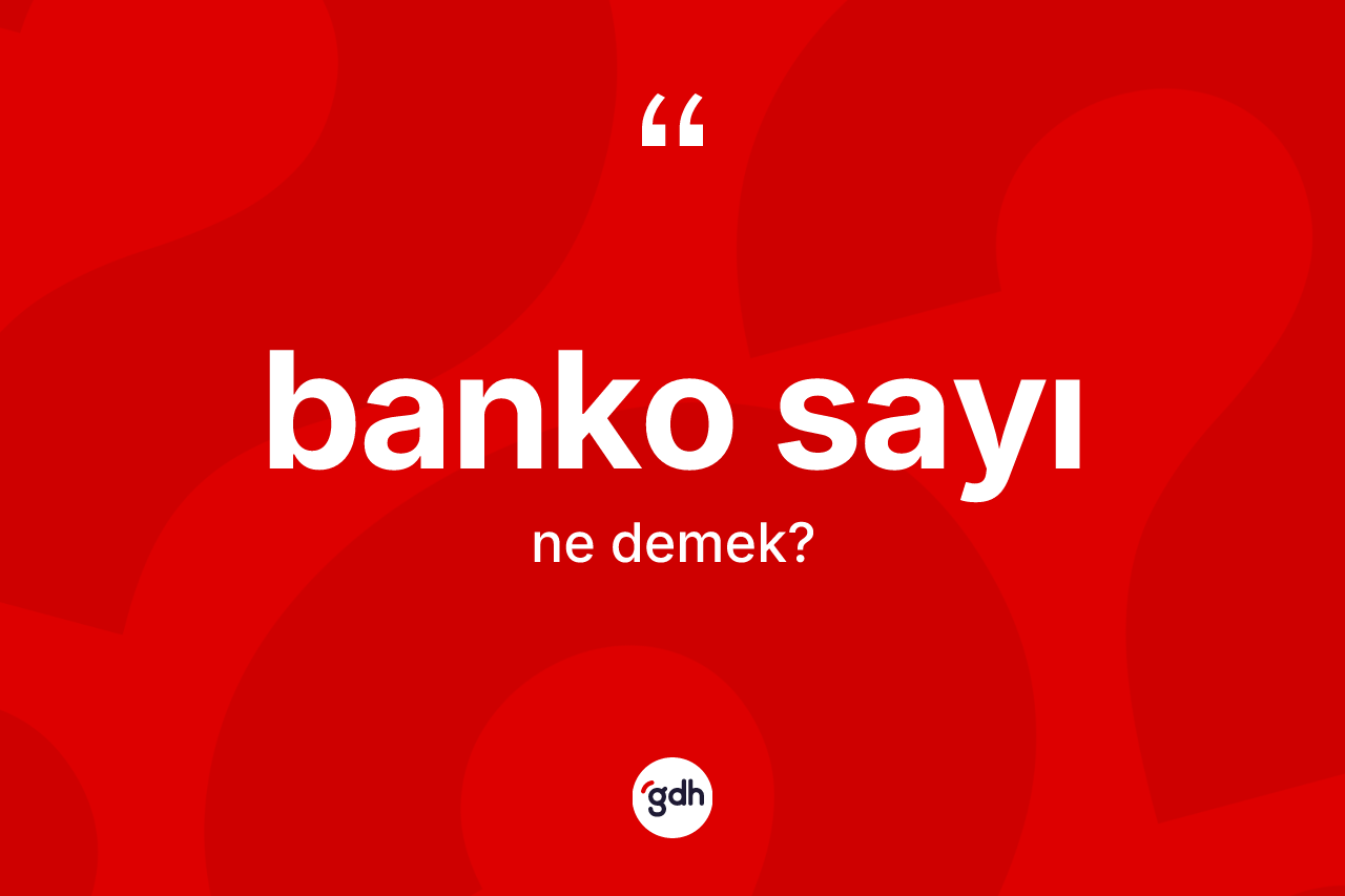 Banko sayı kelimesinin tanımı nedir? Banko sayı kelimesinin TDK'ya göre açıklaması nedir?