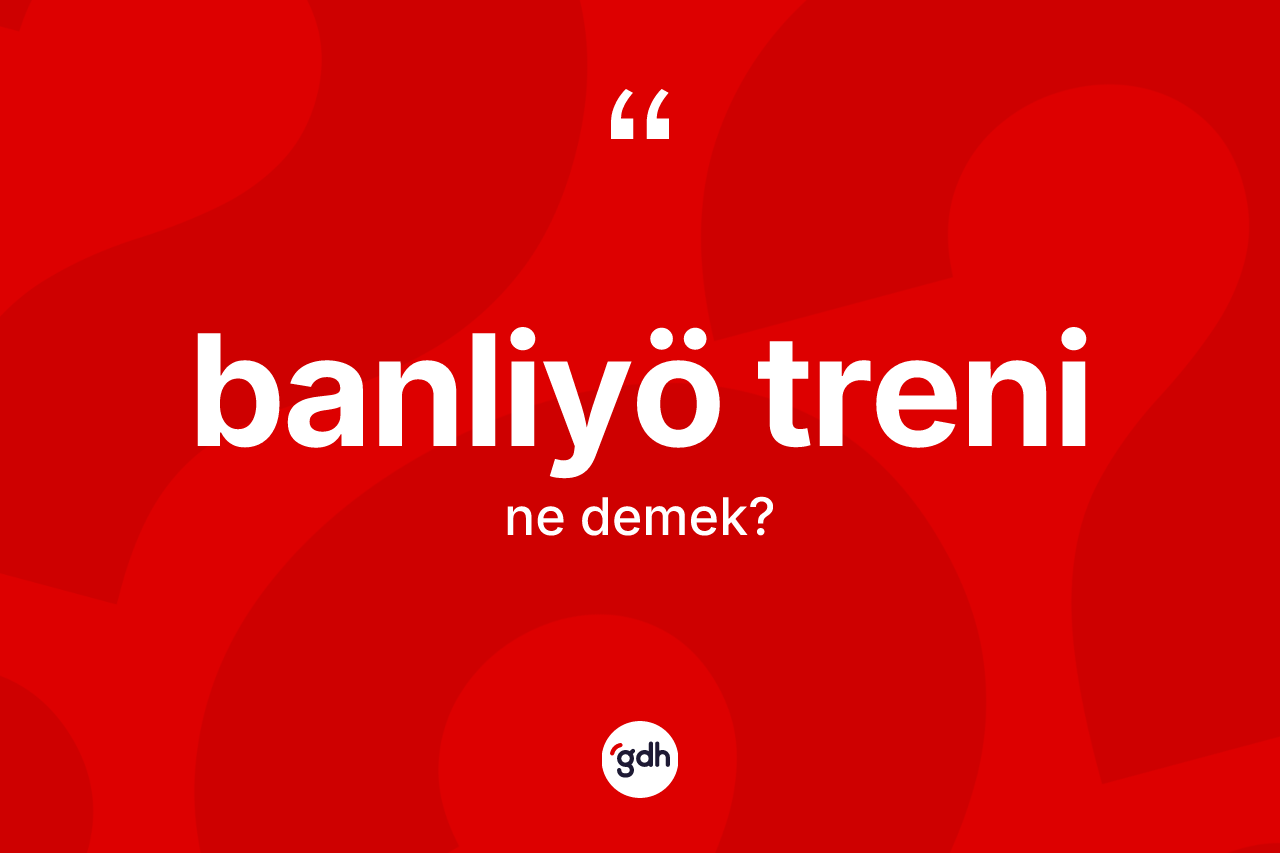 Banliyö treni kelimesi nedir?