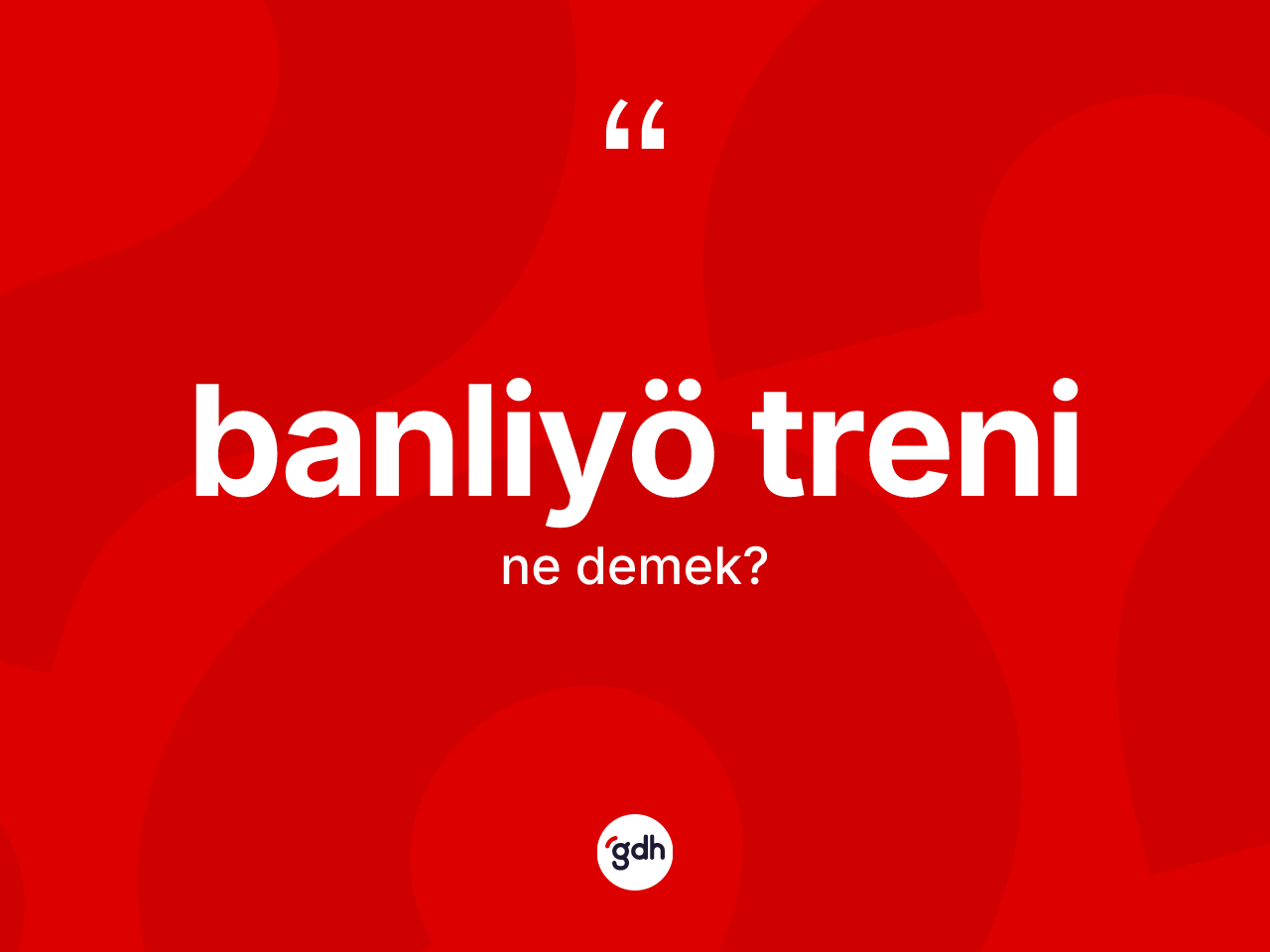 Banliyö treni kelimesi nedir? Banliyö treninin kısaca tanımı nedir?