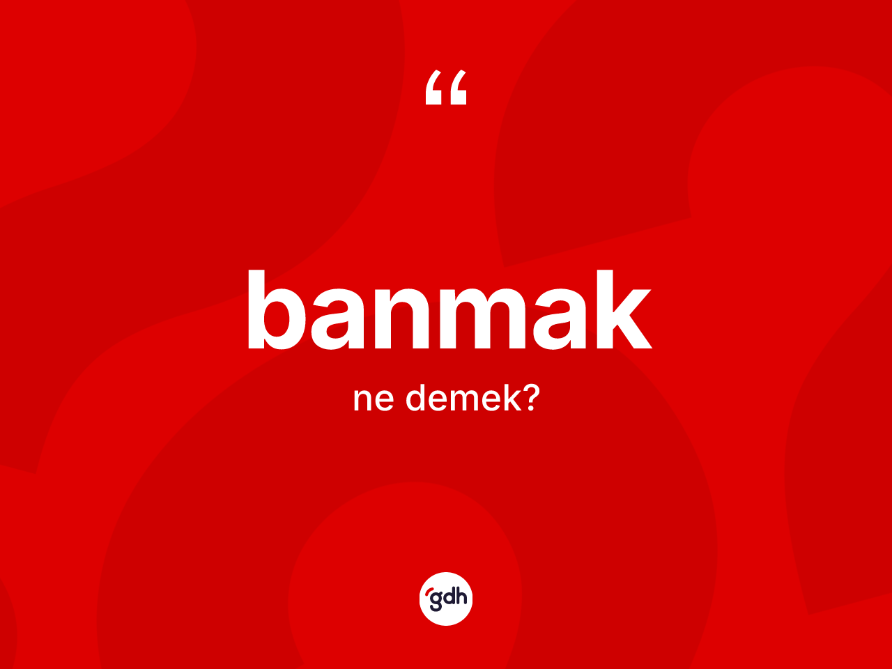 Banmak kelimesinin anlamı nedir? Banmakın TDK'ya göre anlamı nedir?