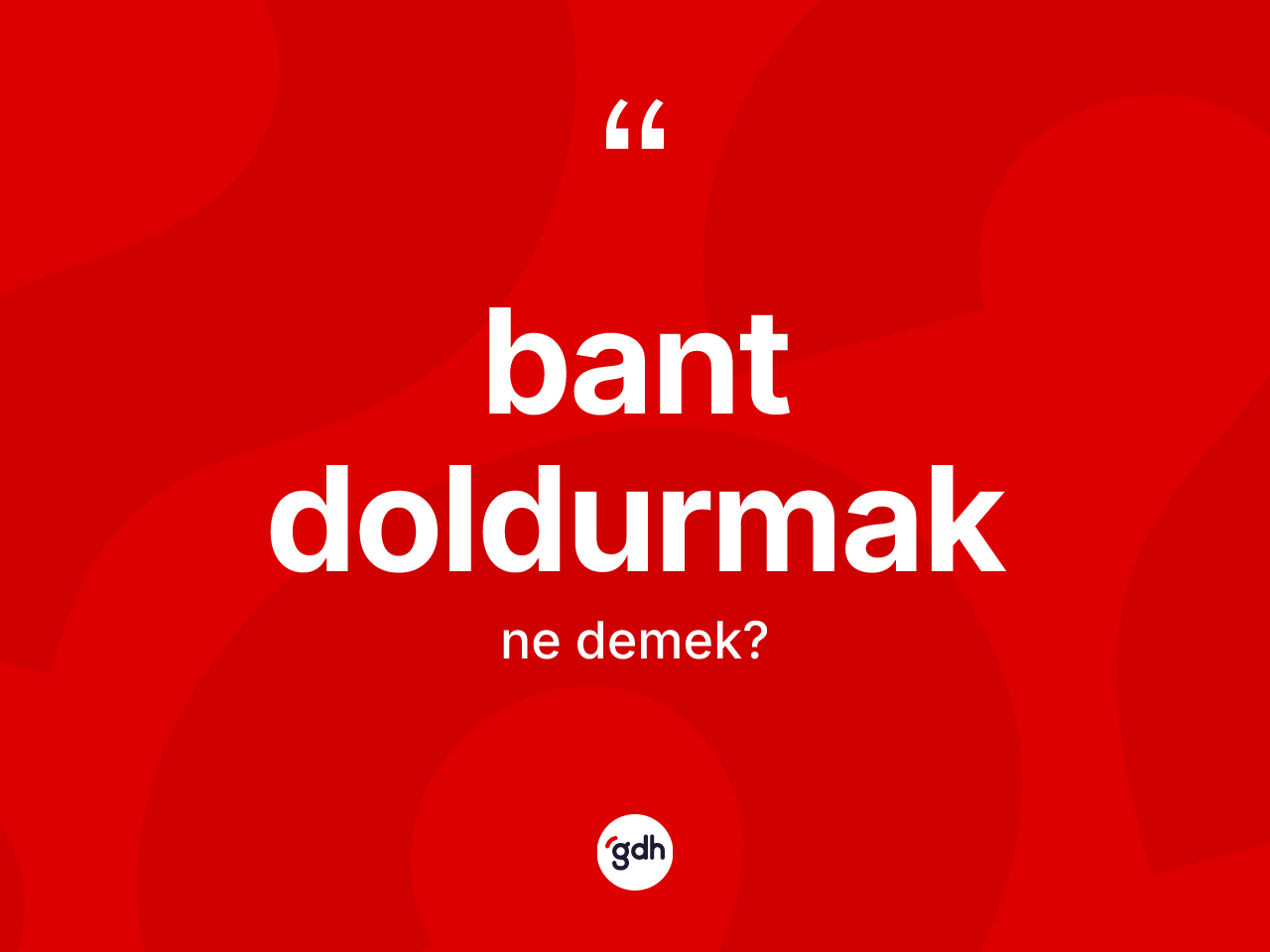 Bant doldurmak ifadesi ne demek? Bant doldurmak ifadesinin TDK anlamı nedir?