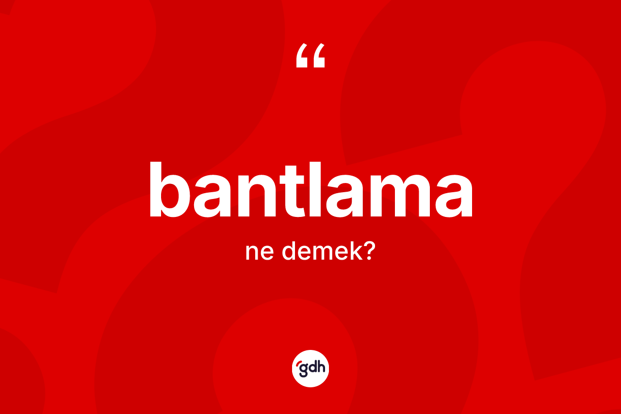 Bantlama kelimesi ne anlama gelir? Bantlamanın kısaca tanımı nedir?