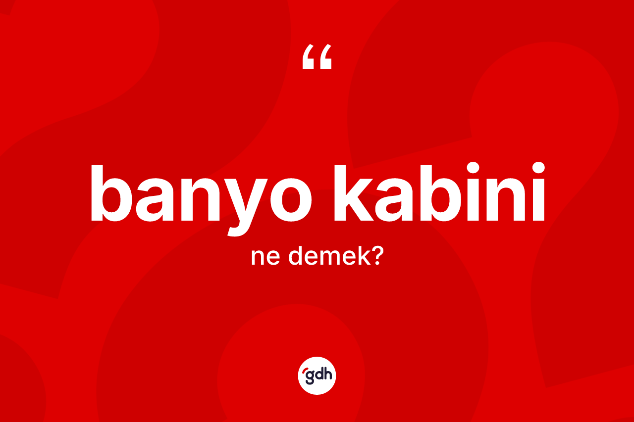 Banyo kabini kelimesinin tanımı nedir?