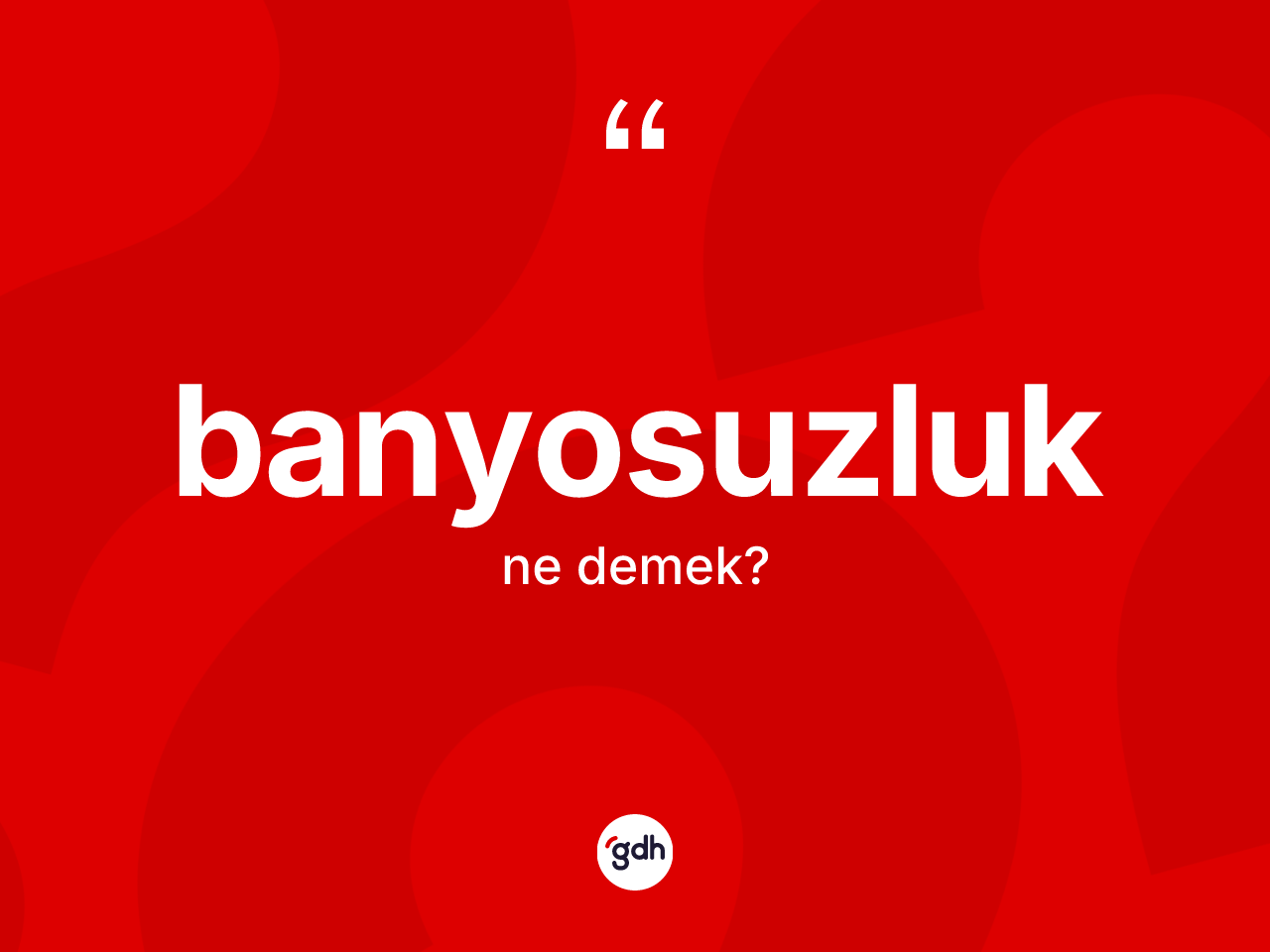 Banyosuzluk kelimesi nedir? Banyosuzluğun TDK'ya göre anlamı nedir?