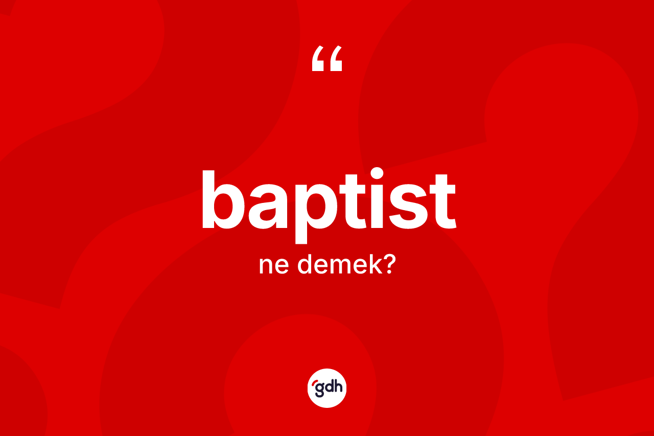 Baptist kelimesinin tanımı nedir?