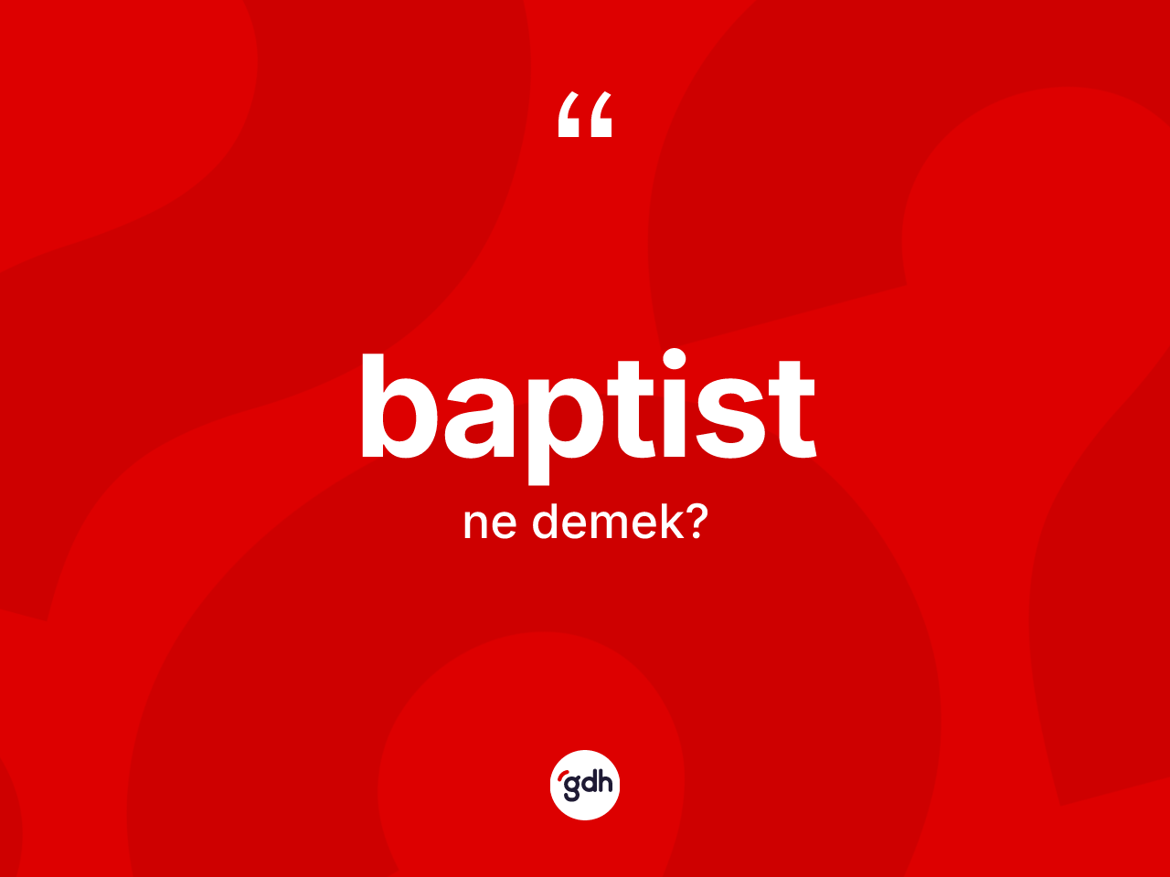 Baptist kelimesinin tanımı nedir? Baptistin kısaca tanımı nedir?