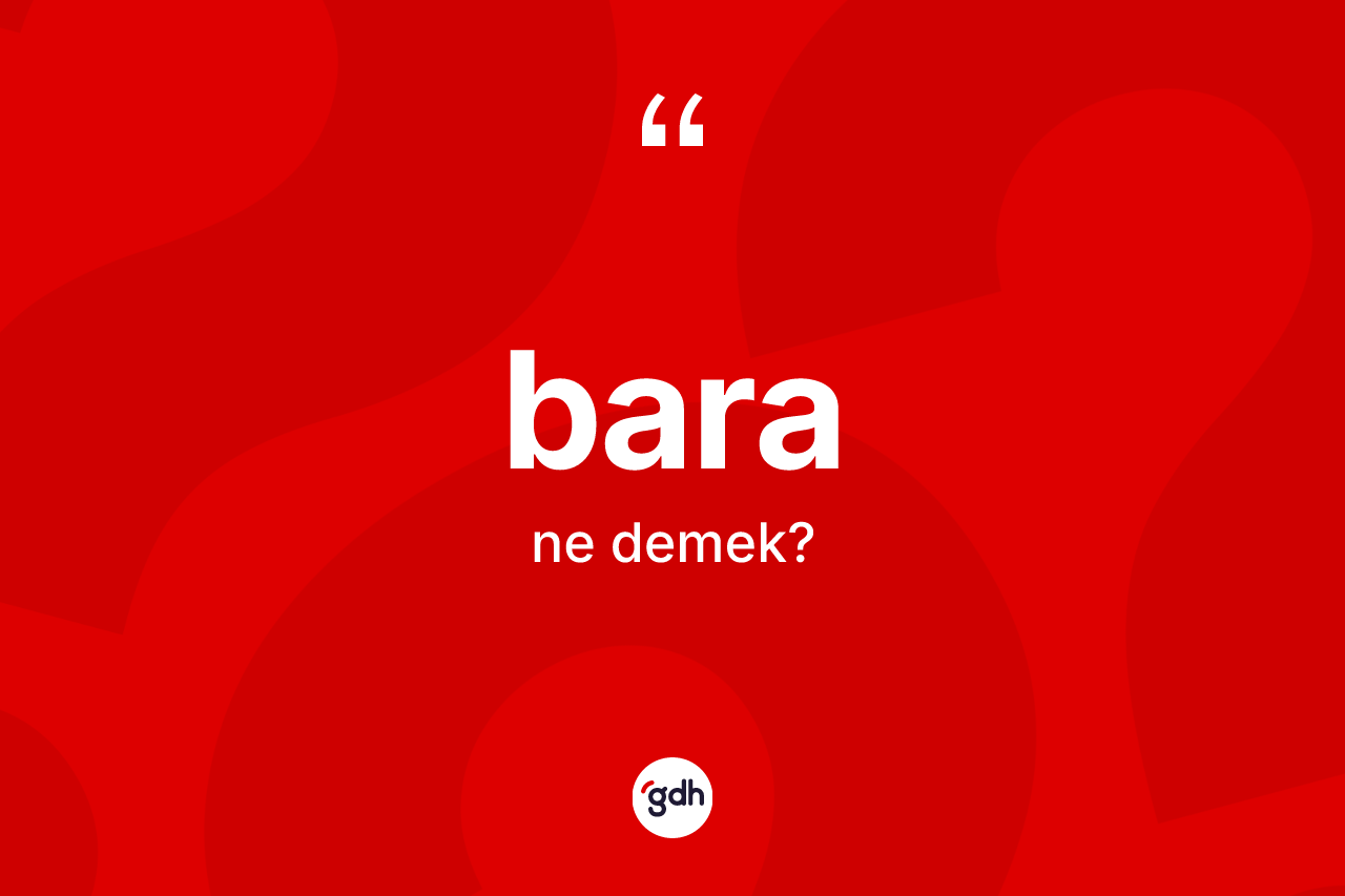Bara nedir?