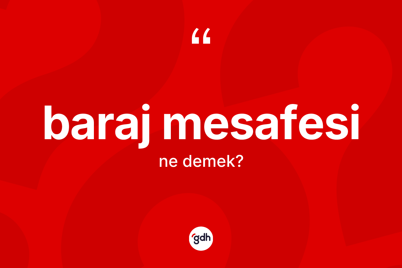 Baraj mesafesi kelimesi ne anlama gelir?