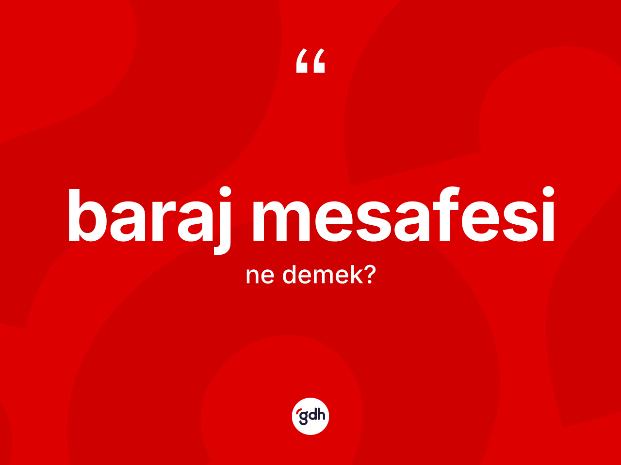 Baraj mesafesi kelimesi ne anlama gelir? Baraj mesafesi kelimesinin TDK'ya göre açıklaması nedir?