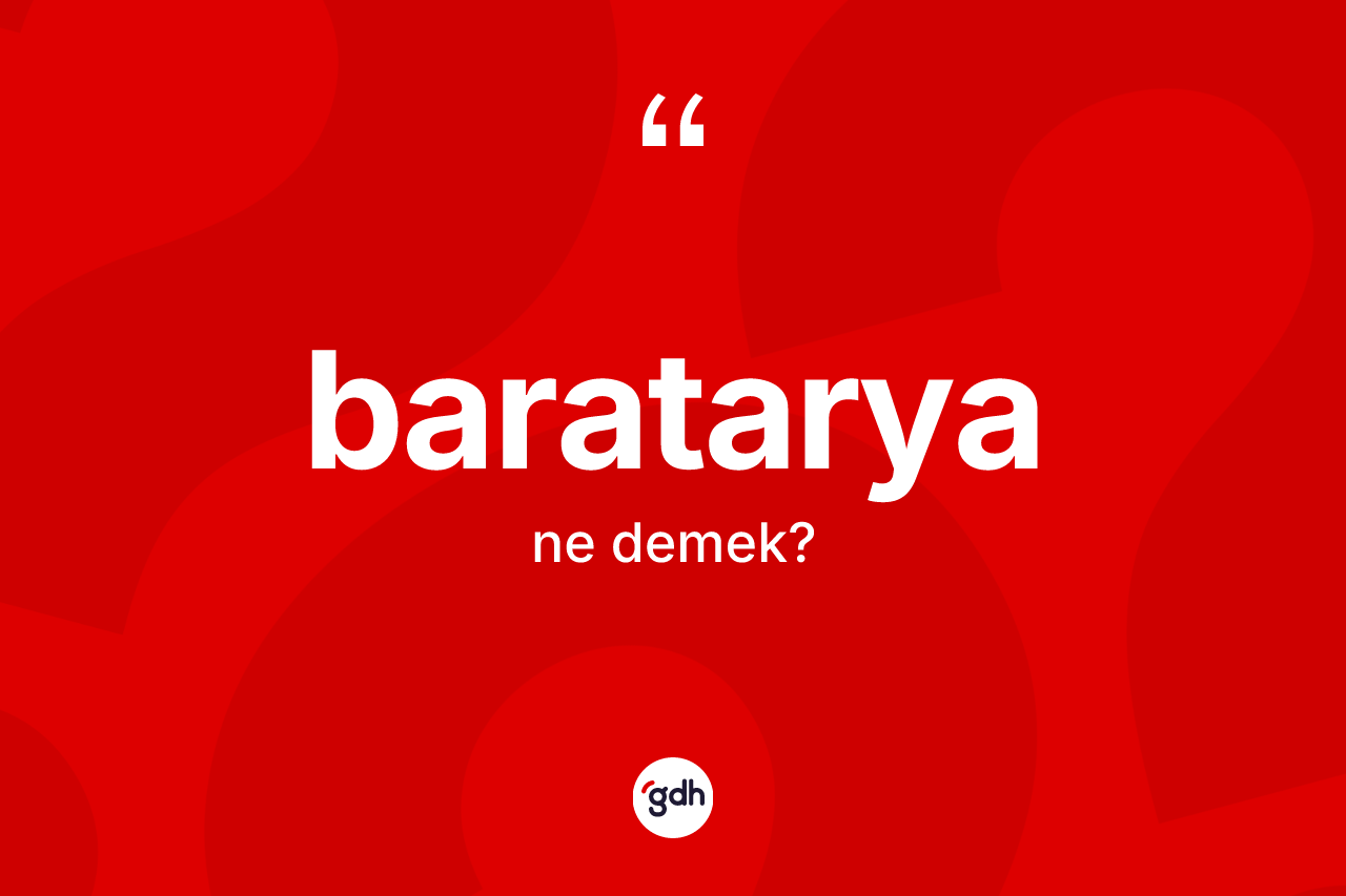Baratarya ne anlama gelir? Barataryanın TDK'ya göre anlamı nedir?