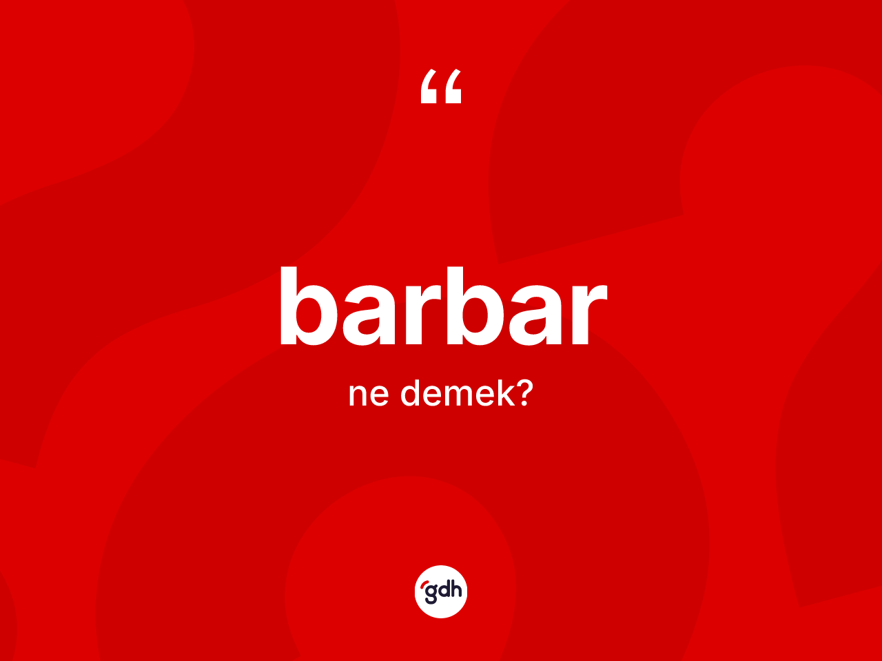 Barbar kelimesi nedir? Barbarın kısaca tanımı nedir?
