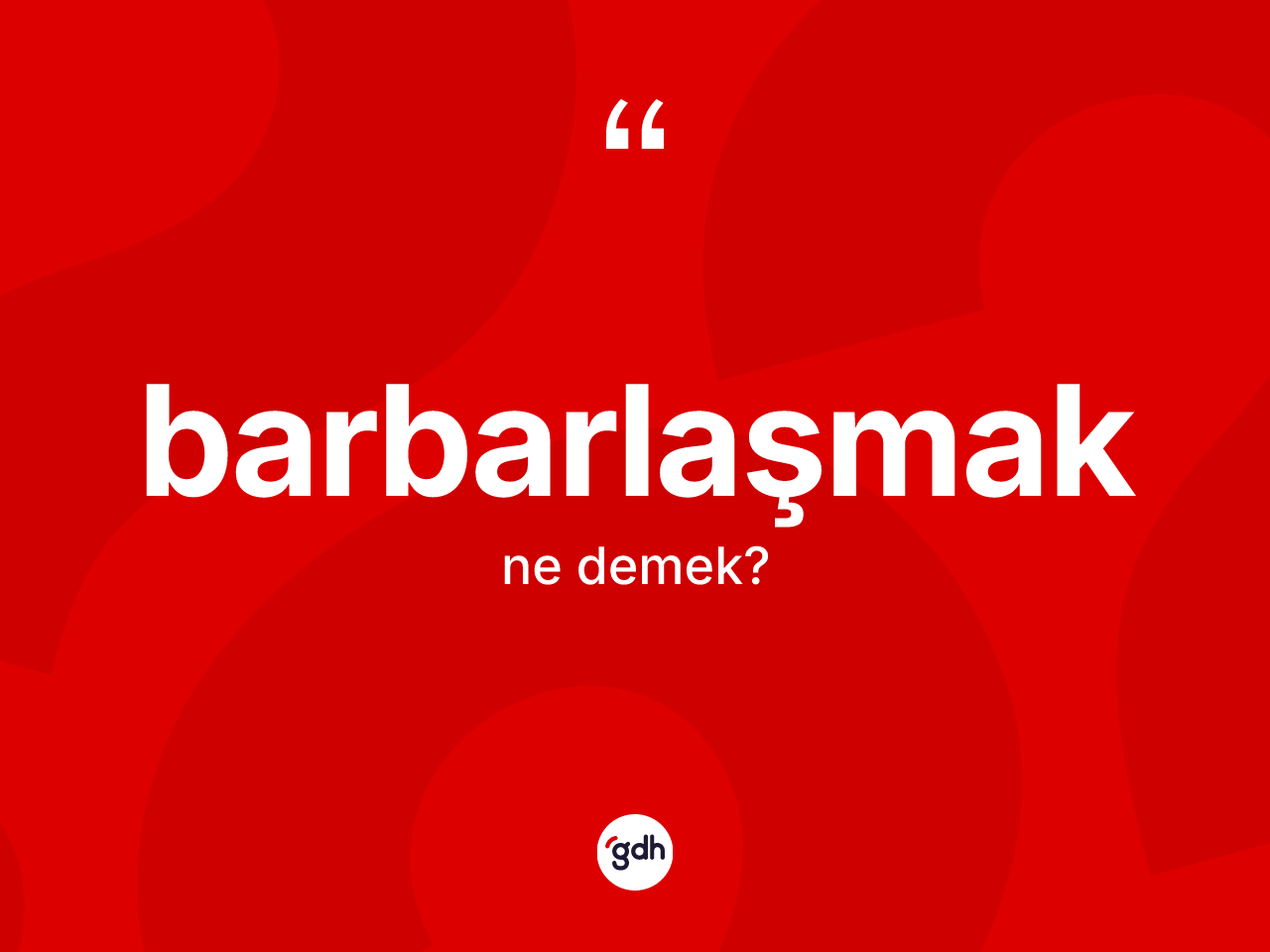 Barbarlaşmak kelimesi nedir? Barbarlaşmağın TDK'ya göre anlamı nedir?