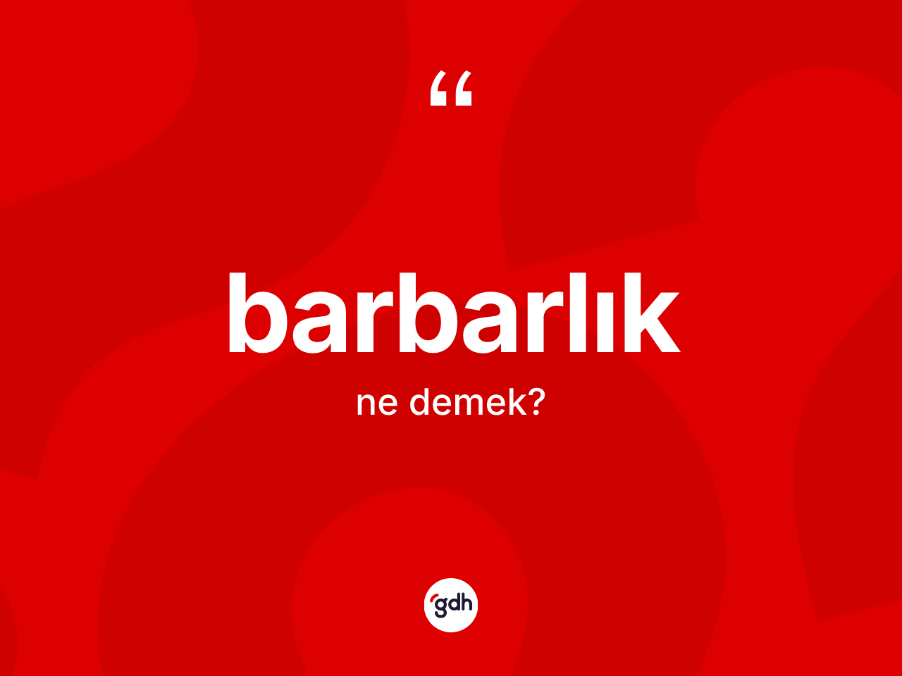 Barbarlık kelimesinin anlamı nedir? Barbarlık kelimesinin kaç farklı anlamı var?