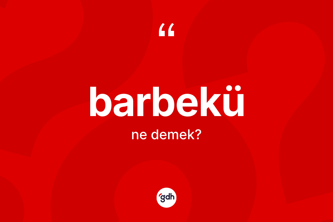 Barbekü ne anlama gelir?