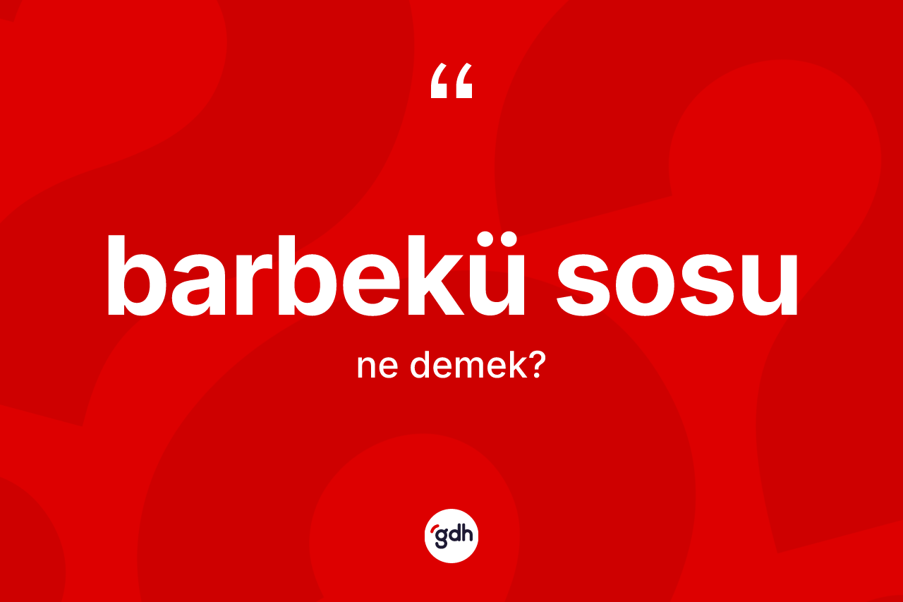 Barbekü sosu kelimesinin sözlükteki tanımı nedir?