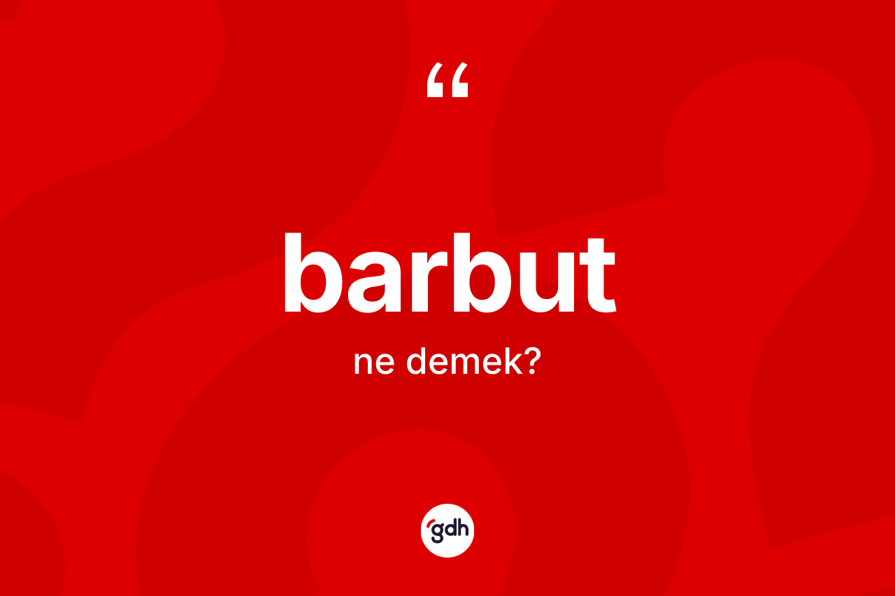 Barbut nedir? Barbutun kısaca tanımı nedir?
