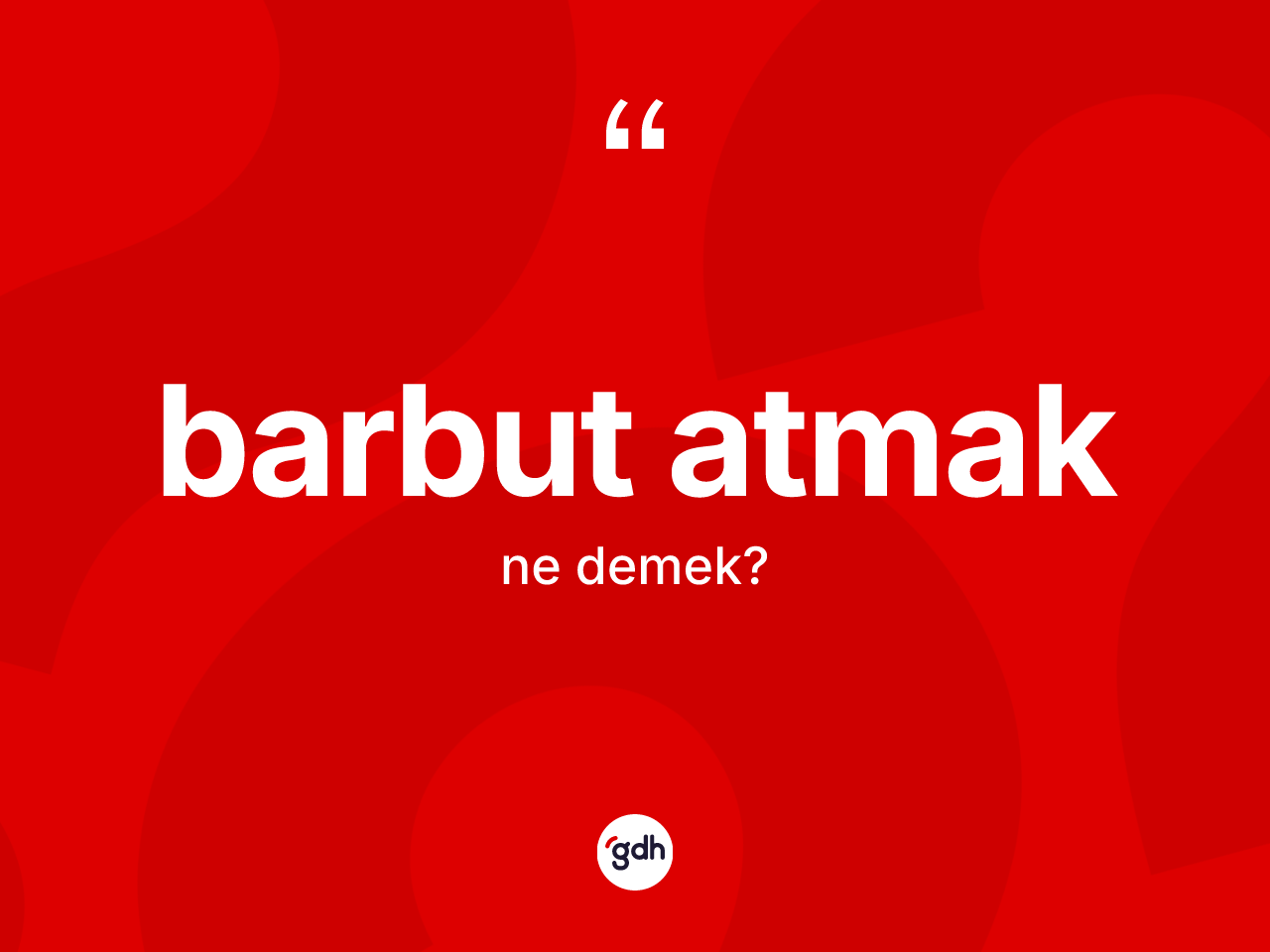 Barbut atmak ifadesinin kısaca anlamı nedir? Barbut atmak ifadesinin kaç farklı anlamı var?
