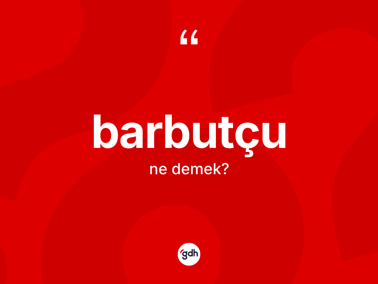 Barbutçu kelimesinin sözlükteki tanımı nedir? Barbutçunun TDK'ya göre anlamı nedir?