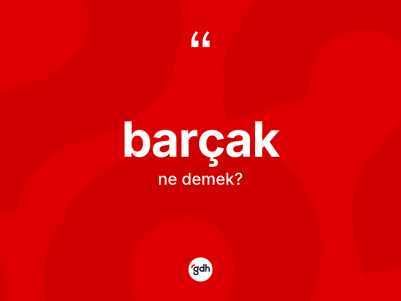 Barçak kelimesi nedir? Barçağın TDK'ya göre anlamı nedir?