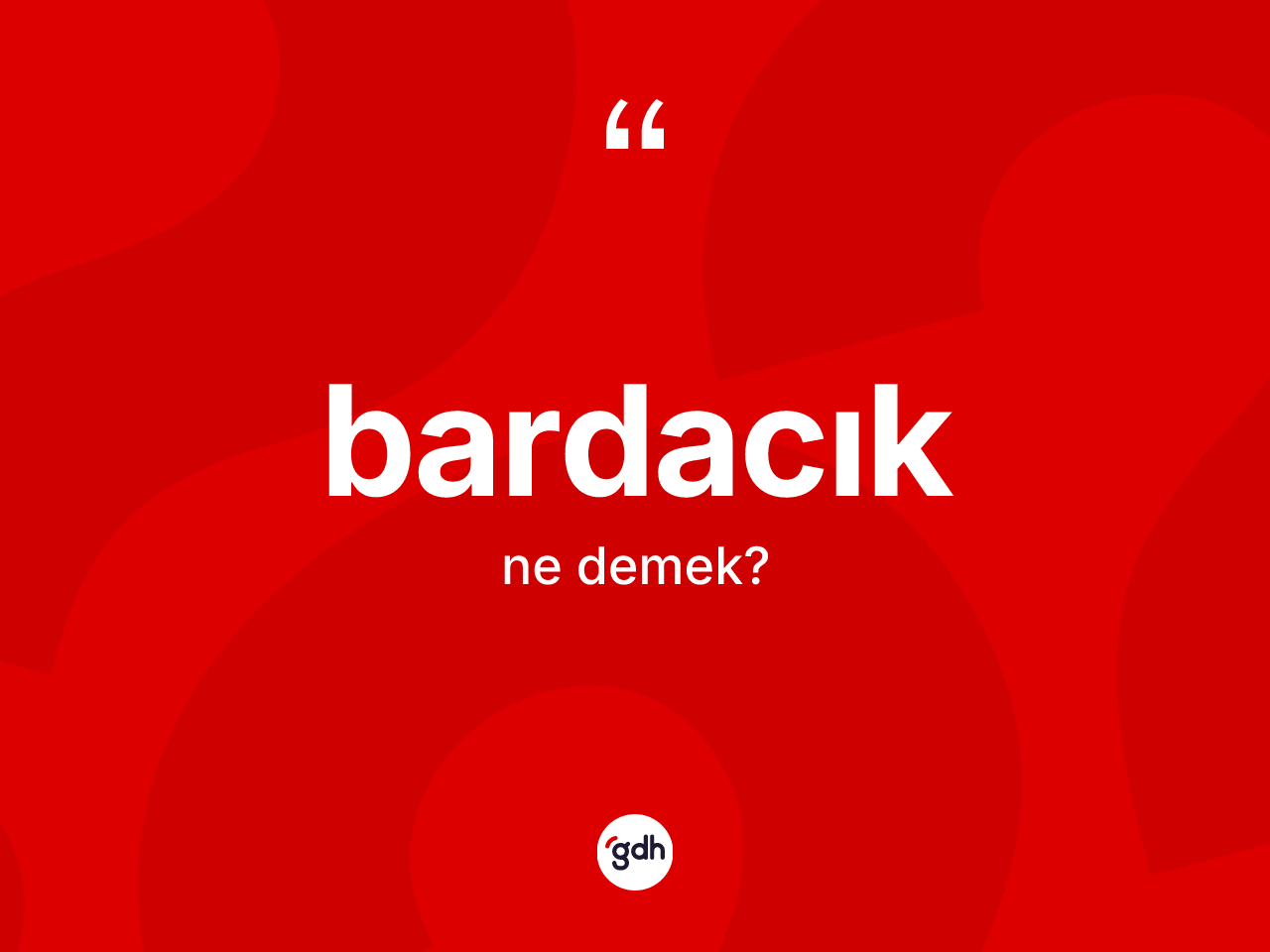 Bardacık kelimesinin tanımı nedir? Bardacık kelimesinin kaç farklı anlamı var?
