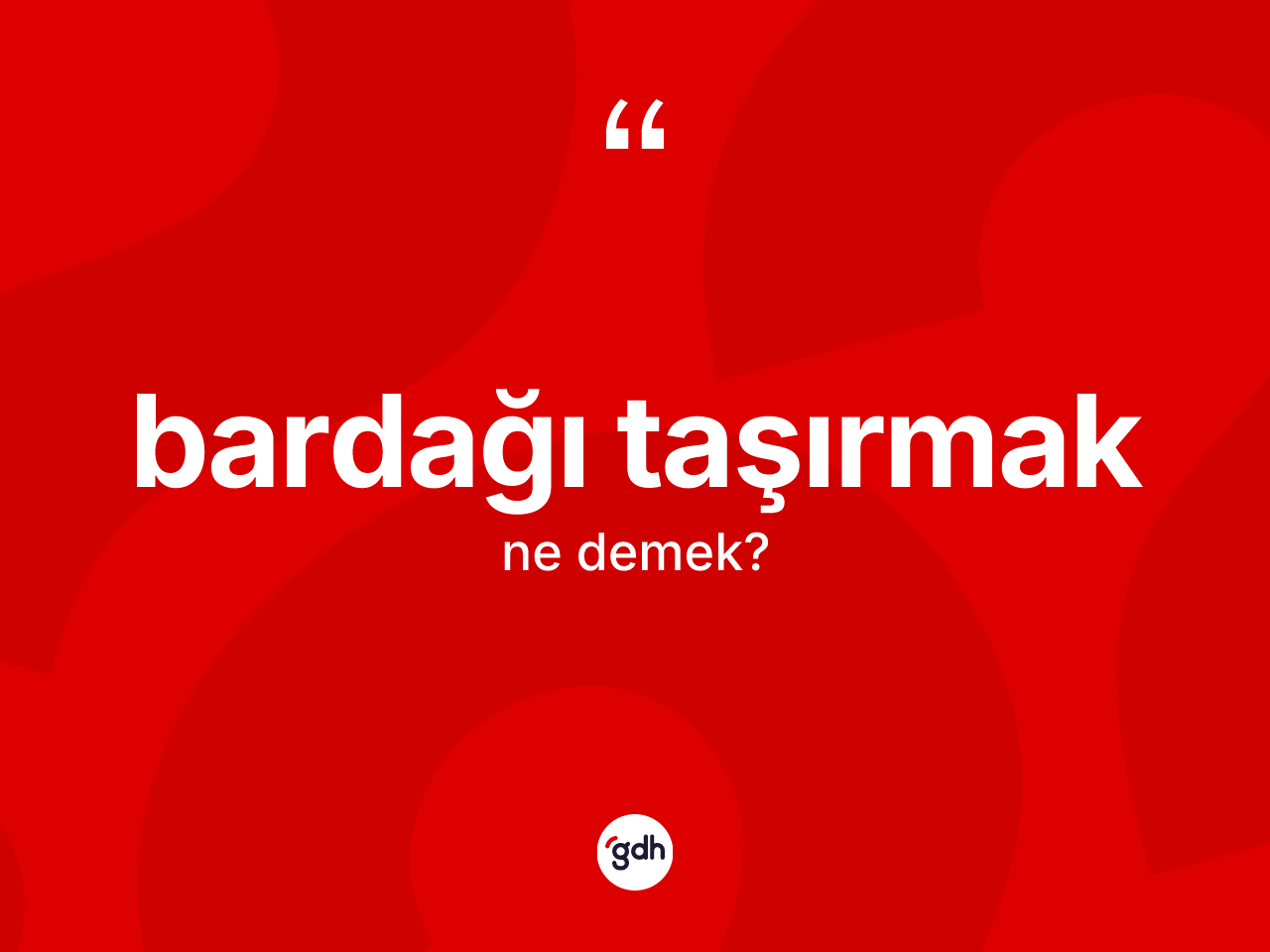 Bardağı taşırmak ifadesinin kısaca anlamı nedir? Bardağı taşırmak ifadesinin TDK açıklaması nedir?
