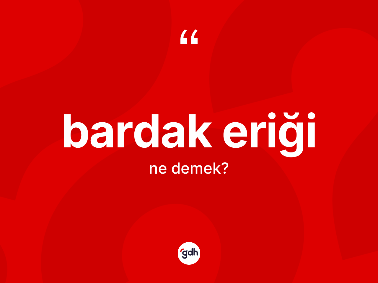 Bardak eriği nedir? Bardak eriği kelimesinin kaç farklı anlamı var?