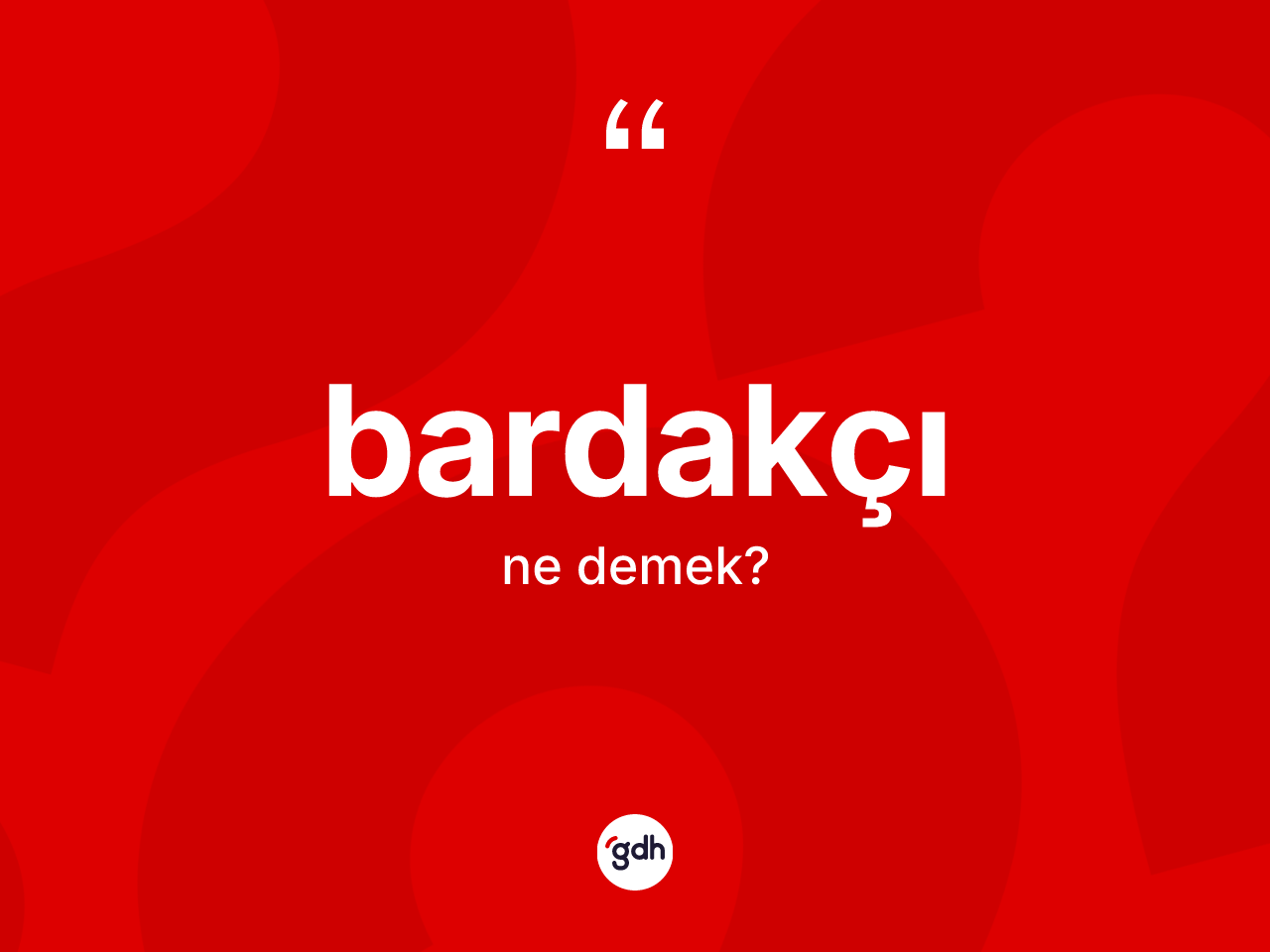 Bardakçı kelimesinin anlamı nedir? Bardakçının halk arasındaki kullanımı nasıldır?