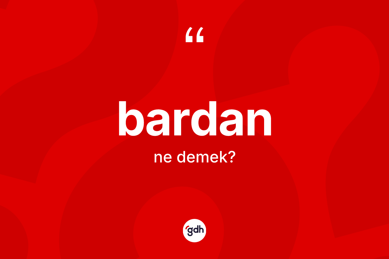 Bardan kelimesinin tanımı nedir? Bardanın halk arasındaki kullanımı nasıldır?