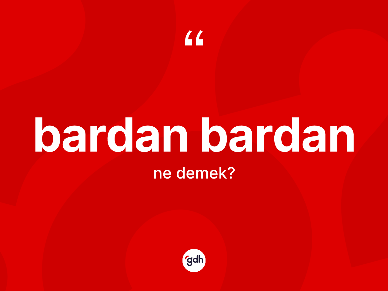 Bardan bardan ne demek? Bardan bardanın kısaca tanımı nedir?