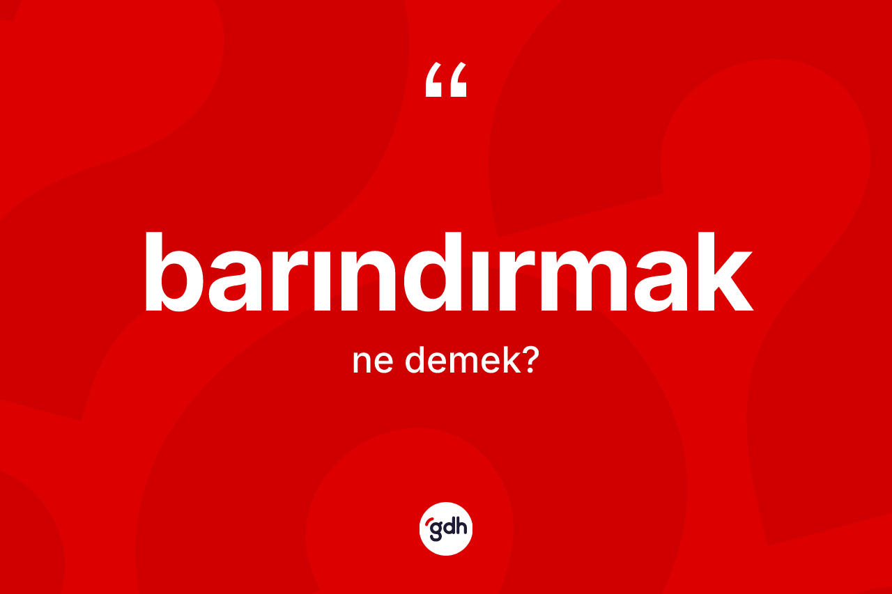 Barındırmak kelimesinin anlamı nedir?