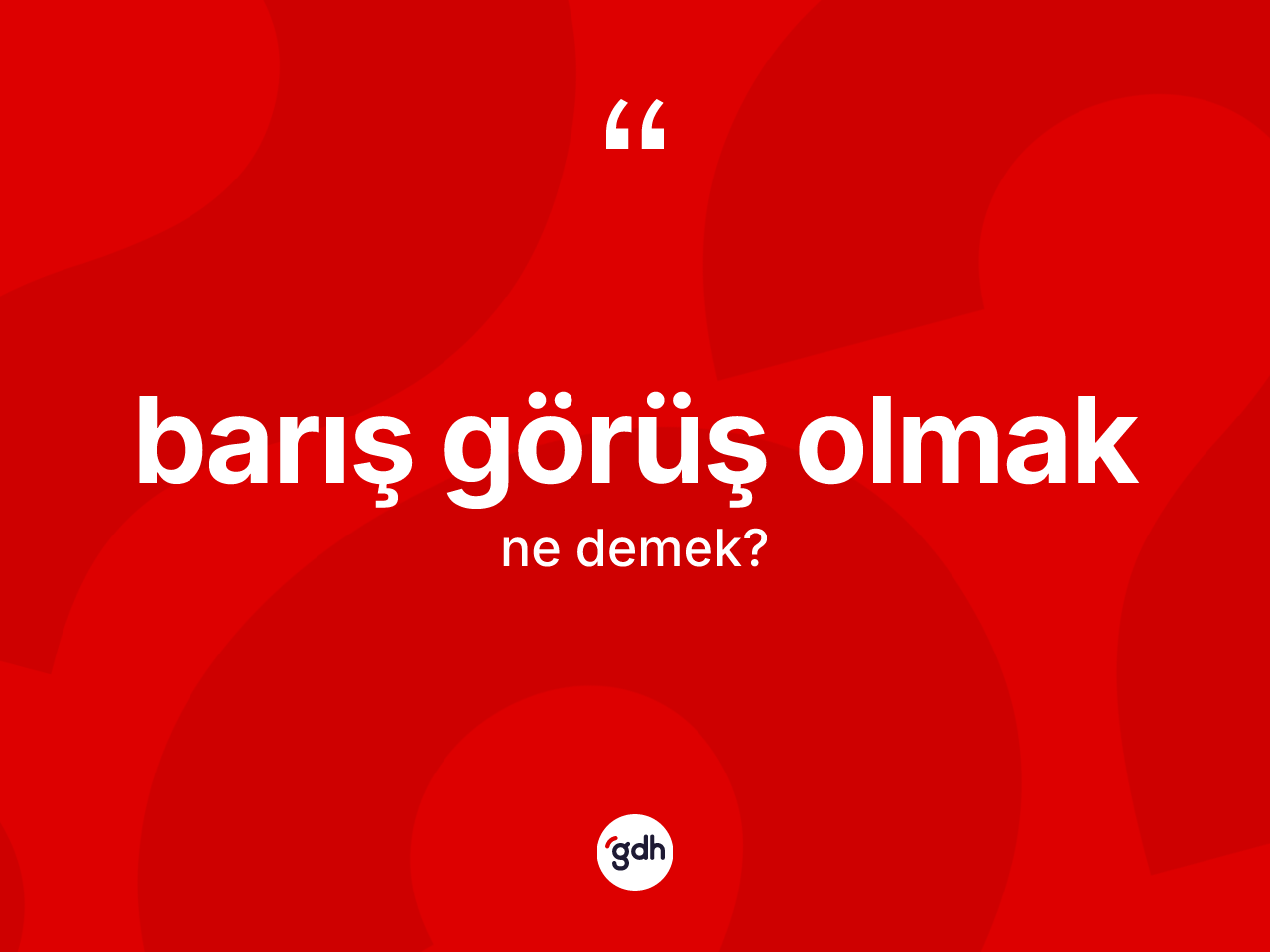 Barış görüş olmak ifadesinin kısaca anlamı nedir? Barış görüş olmak ifadesi hangi durumlarda kullanılır