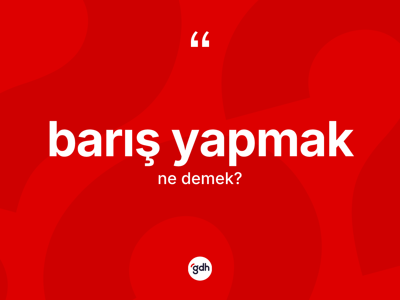 Barış yapmak ifadesinin kısaca tanımı nedir? Barış yapmak ifadesi hangi durumlarda kullanılır?