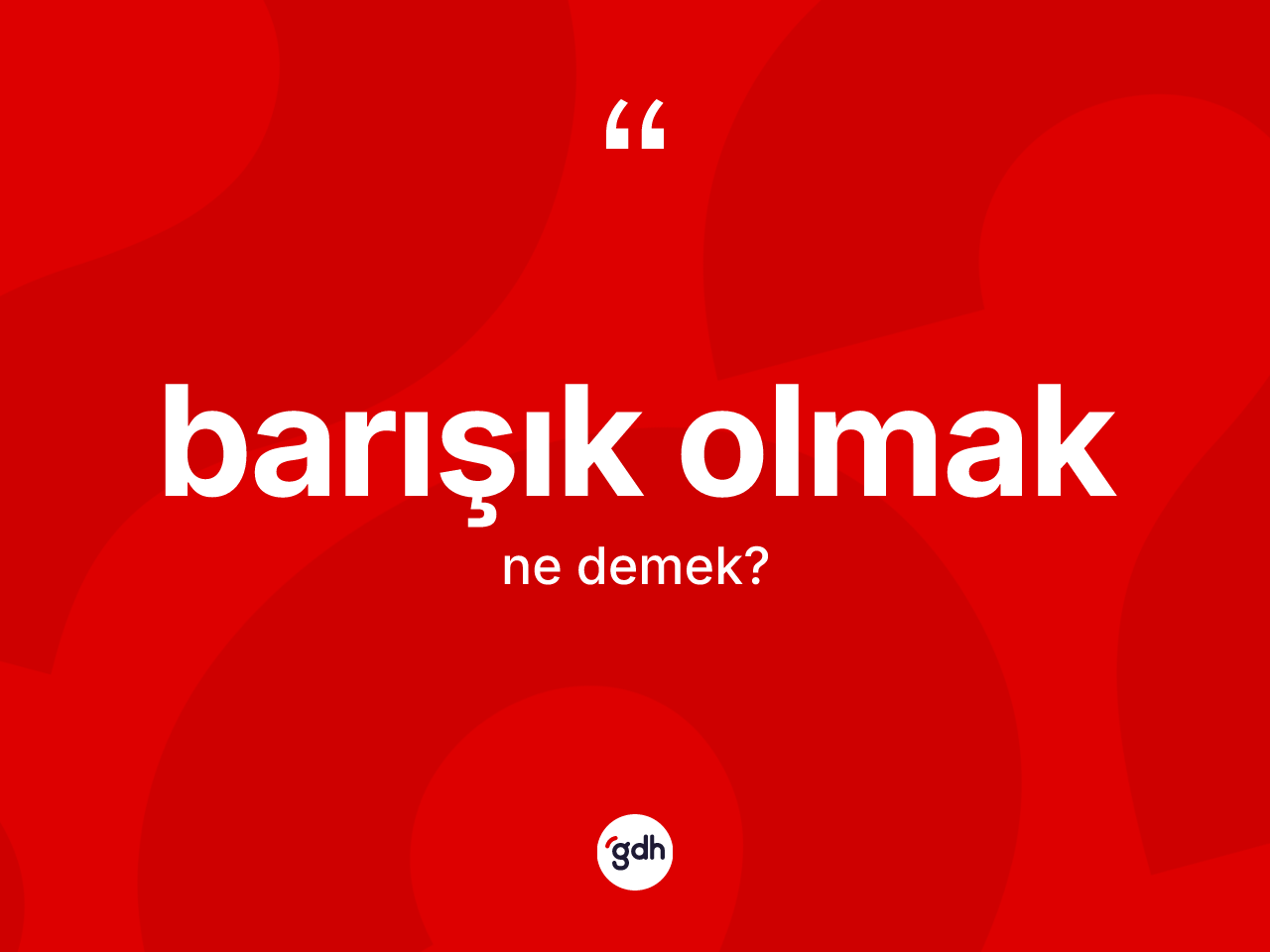 Barışık olmak ifadesinin tanımı nedir? Barışık olmak ifadesinin TDK tanımı nedir?