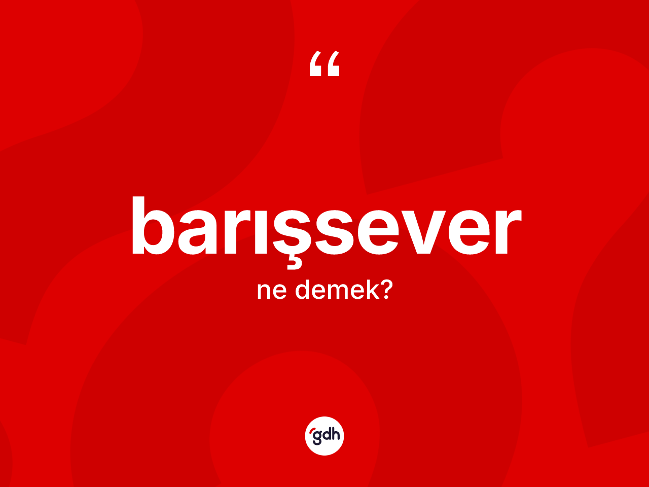 Barışsever kelimesi ne anlama gelir? Barışsever kelimesinin TDK anlamı nedir?