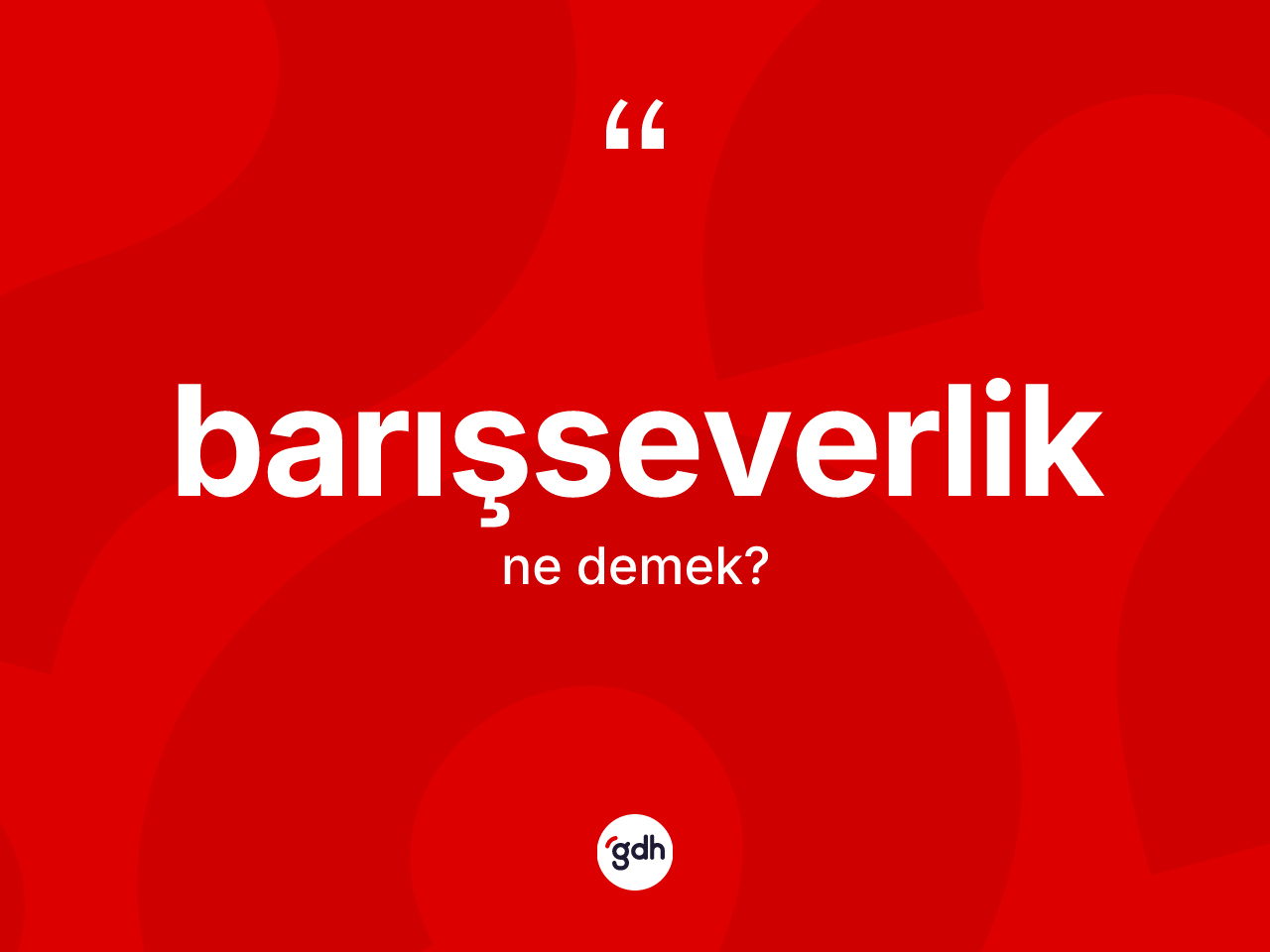 Barışseverlik ne demek? Barışseverliğin TDK'ya göre anlamı nedir?