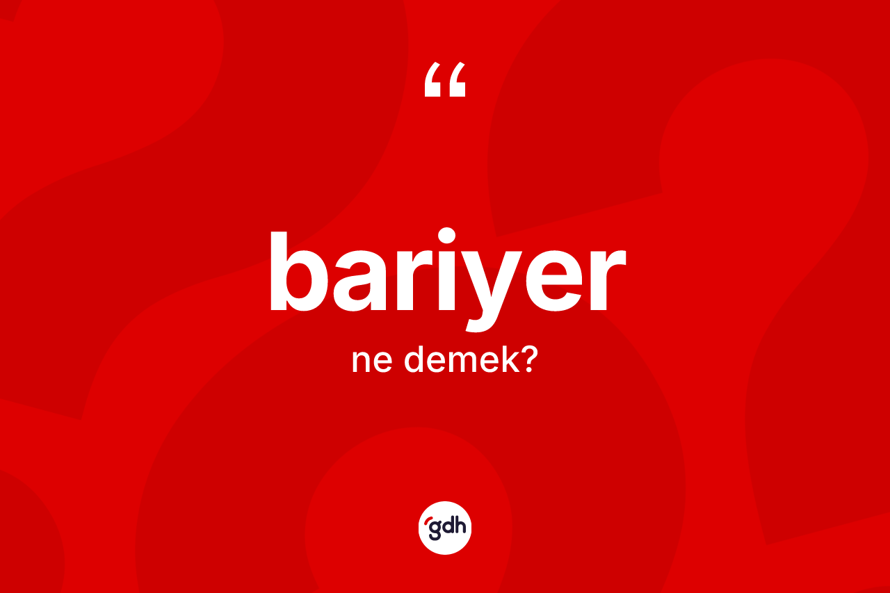 Bariyer kelimesinin tanımı nedir? Bariyer kelimesinin kaç farklı anlamı var?