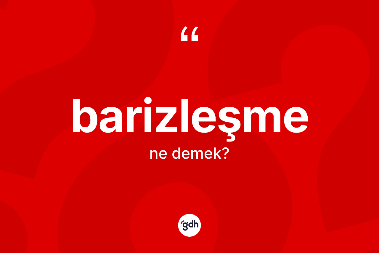 Barizleşme kelimesinin tanımı nedir? Barizleşme kelimesinin kaç farklı anlamı var?