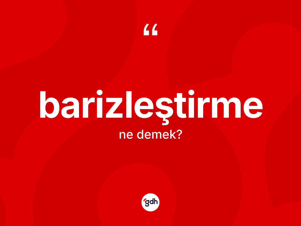Barizleştirme kelimesinin sözlükteki tanımı nedir? Barizleştirmenin kısaca tanımı nedir?
