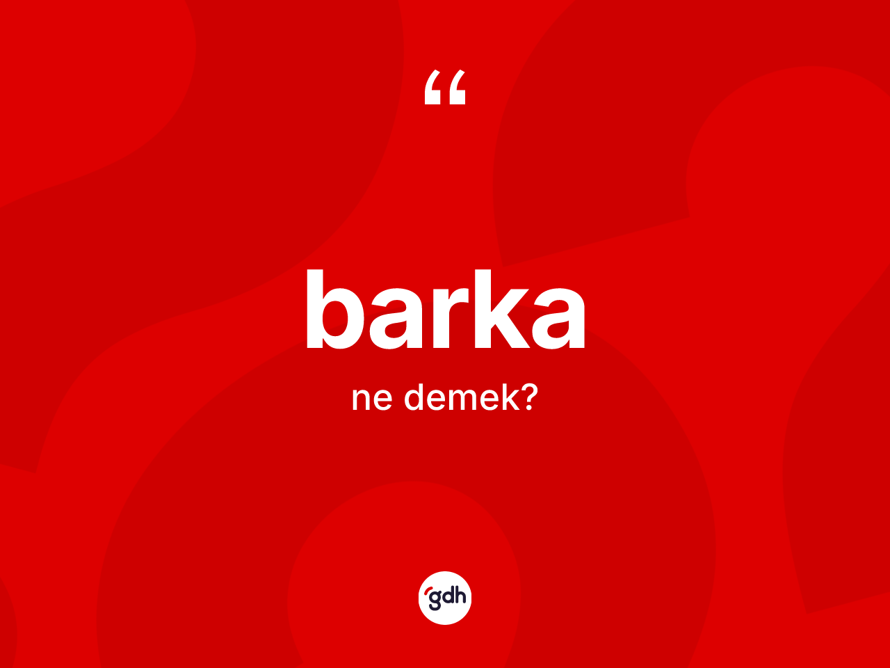 Barka kelimesi ne demek? Barkanın TDK'ya göre anlamı nedir?