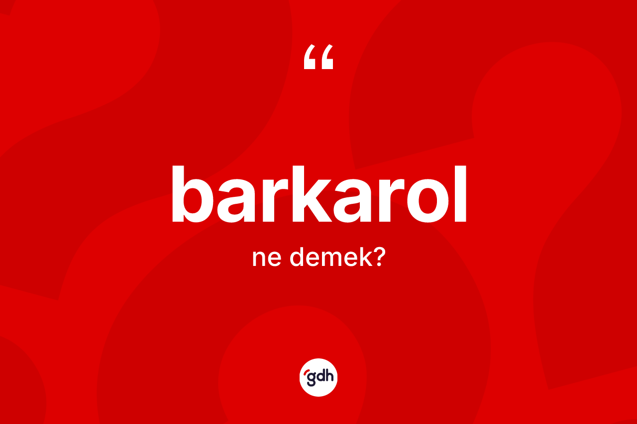 Barkarol kelimesinin tanımı nedir?