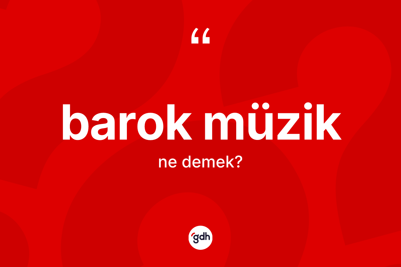 Barok müzik ne demek?