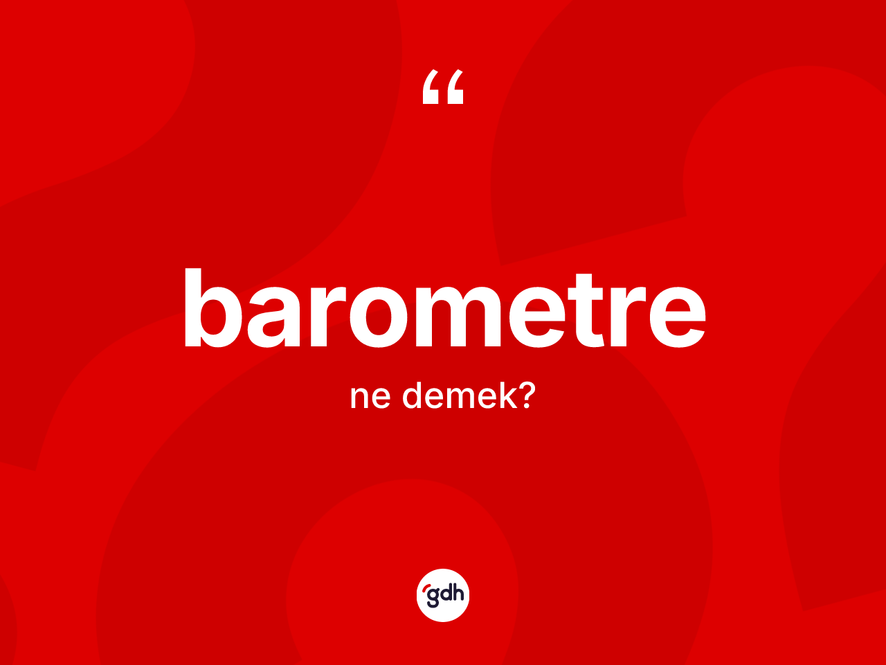Barometre kelimesinin sözlükteki tanımı nedir? Barometrenin halk arasındaki kullanımı nasıldır?