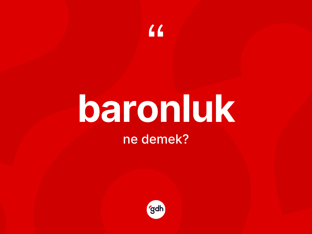 Baronluk kelimesinin sözlükteki tanımı nedir? Baronluğun halk arasındaki kullanımı nasıldır?
