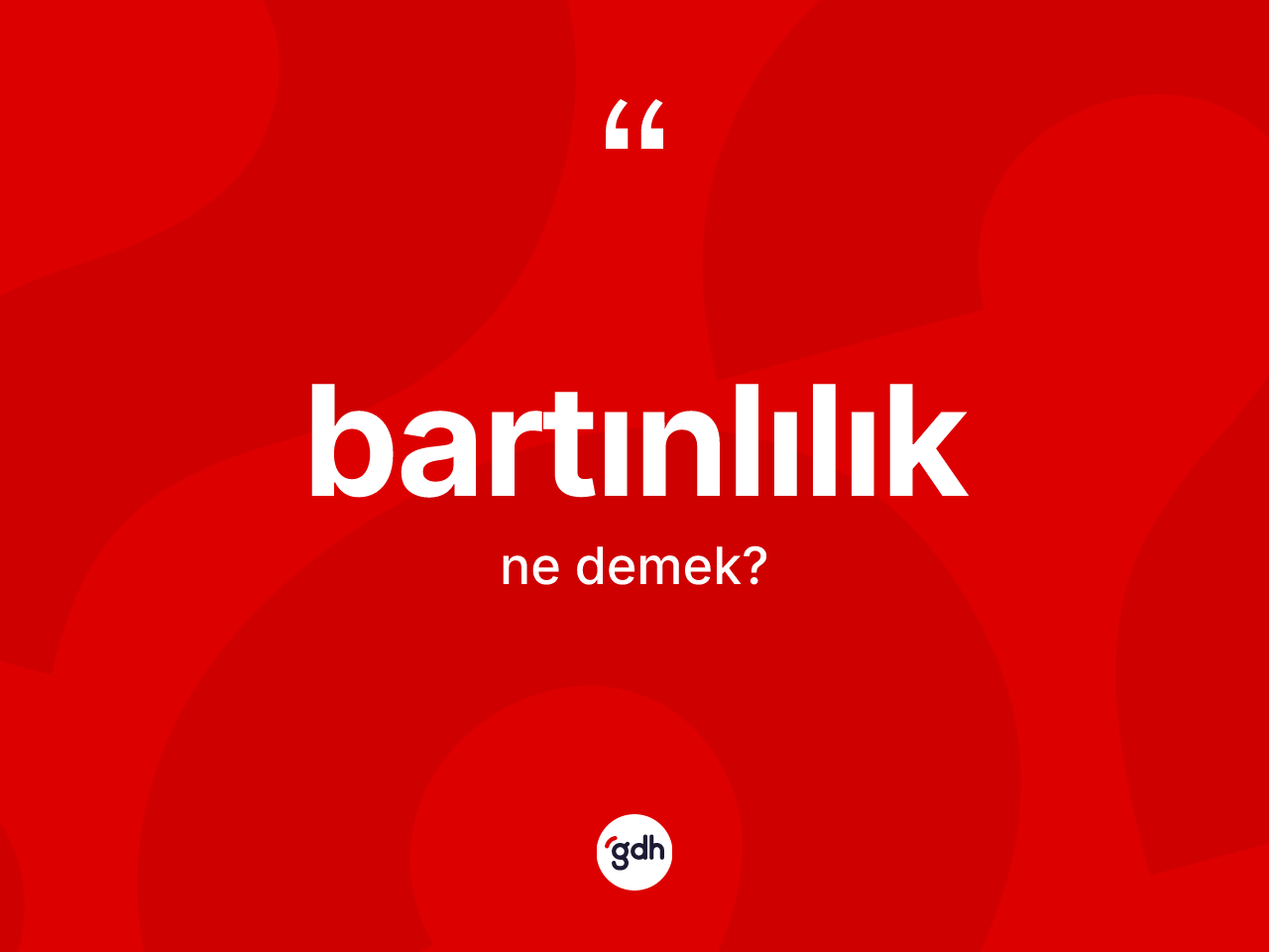 Bartınlılık kelimesinin tanımı nedir? Bartınlılık'ın TDK'ya göre anlamı nedir?